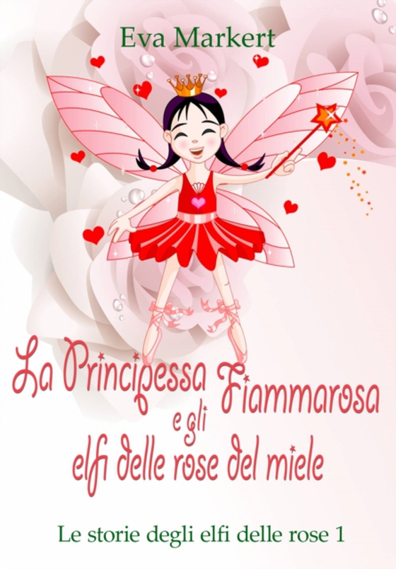 La principessa Fiammarosa e gli elfi delle rose del miele (e-bog) af Markert, Eva