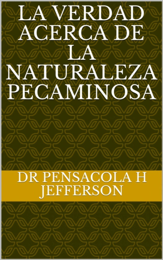 La verdad acerca de la naturaleza pecaminosa (e-bog) af Jefferson, Dr Pensacola Helene