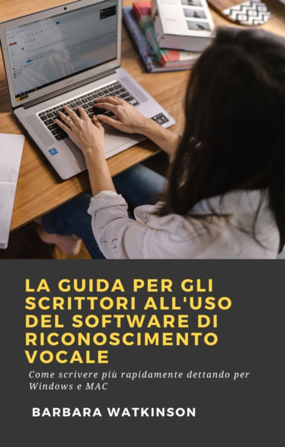 La Guida per gli Scrittori All'uso del Software di Riconoscimento Vocale (e-bog) af Watkinson, Barbara