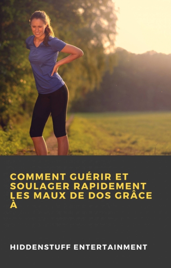 Comment guérir et soulager rapidement les maux de dos grâce à