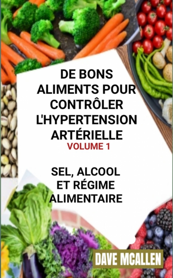 De bons Aliments pour Contrôler L'hypertension Artérielle VOLUME 1 (e-bog) af McAllen, Dave