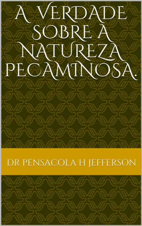 A verdade sobre a natureza pecaminosa (e-bog) af JEFFERSON, DR. PENSACOLA H.