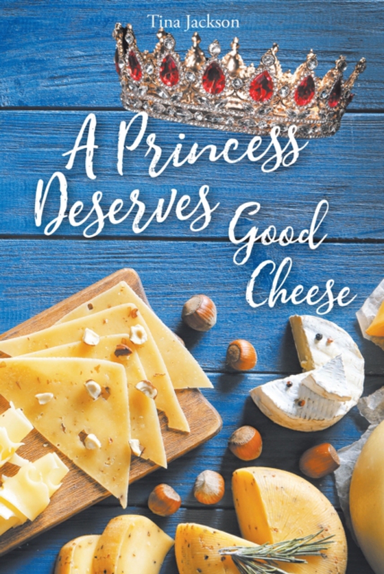 Princess Deserves Good Cheese (e-bog) af Jackson, Tina