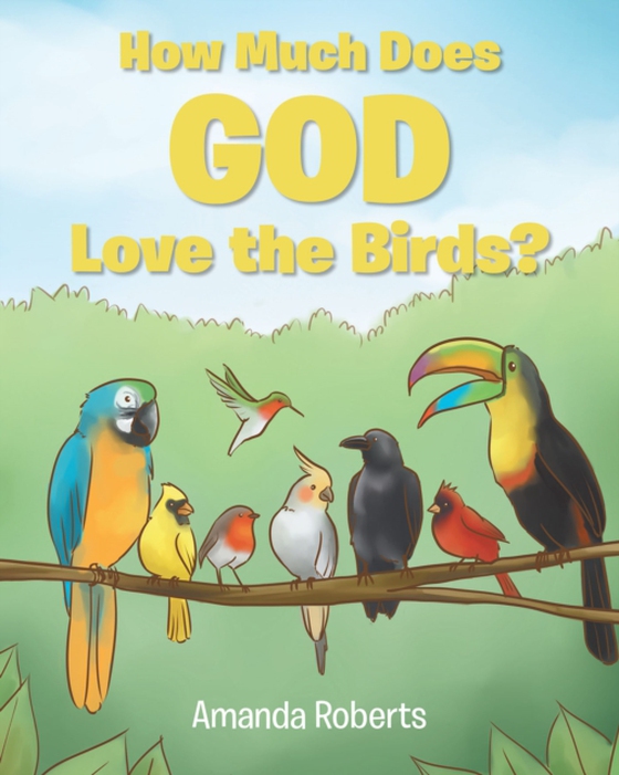 How Much Does God Love the Birds? (e-bog) af Roberts, Amanda