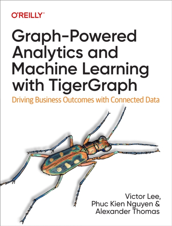 Graph-Powered Analytics and Machine Learning with TigerGraph (e-bog) af Thomas, Alexander