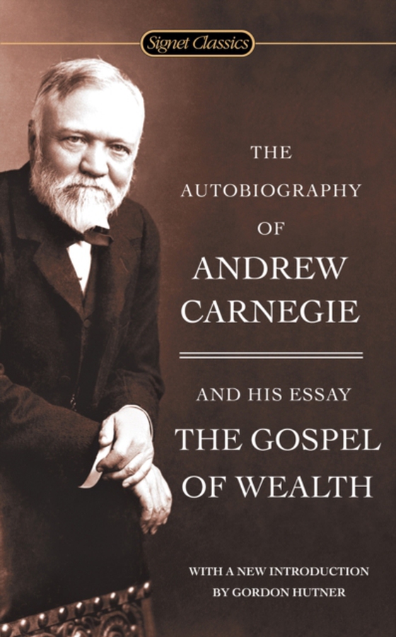 Autobiography of Andrew Carnegie and The Gospel of Wealth (e-bog) af Carnegie, Andrew