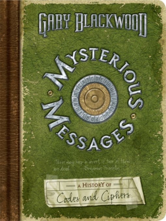 Mysterious Messages: A History of Codes and Ciphers (e-bog) af Blackwood, Gary