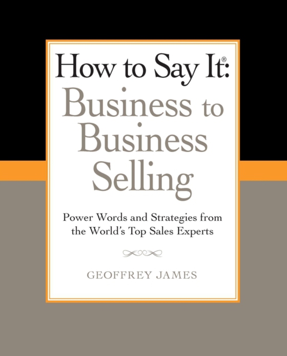 How to Say It: Business to Business Selling (e-bog) af James, Geoffrey