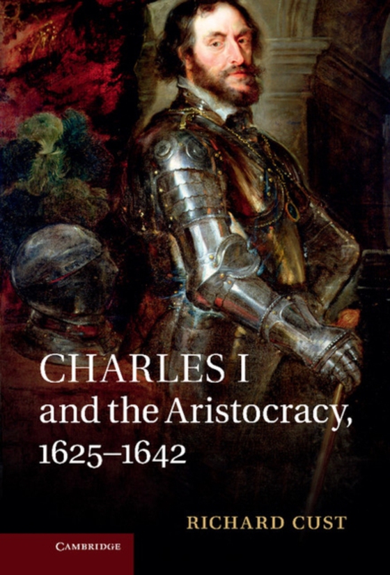 Charles I and the Aristocracy, 1625-1642 (e-bog) af Cust, Richard