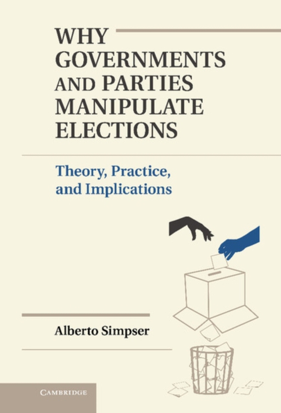 Why Governments and Parties Manipulate Elections (e-bog) af Simpser, Alberto