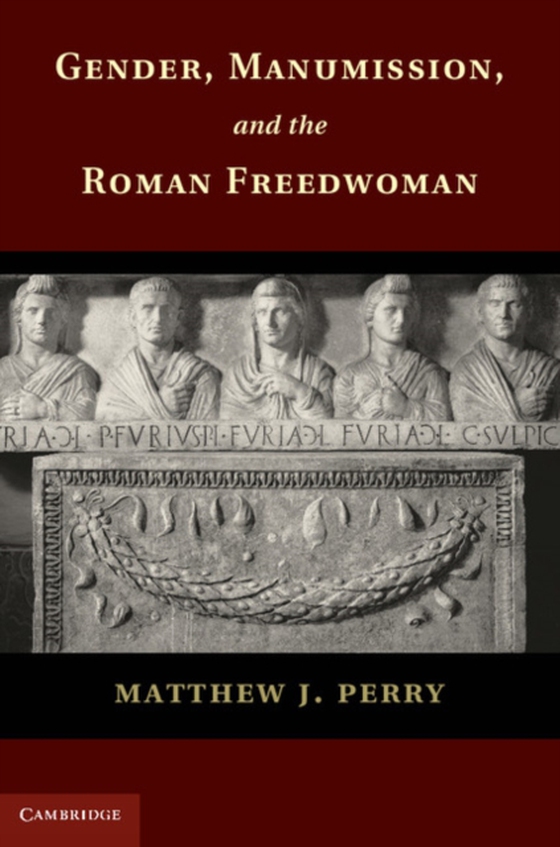 Gender, Manumission, and the Roman Freedwoman (e-bog) af Perry, Matthew J.
