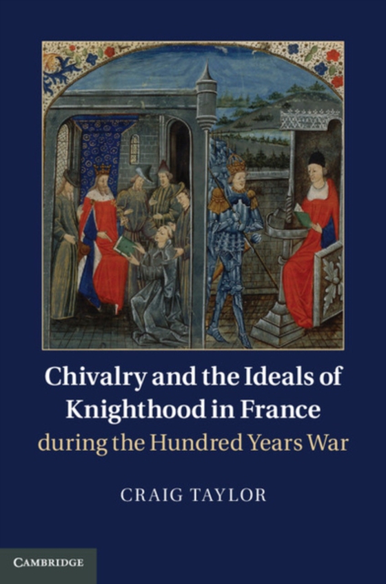 Chivalry and the Ideals of Knighthood in France during the Hundred Years War (e-bog) af Taylor, Craig