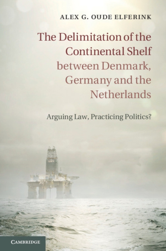 Delimitation of the Continental Shelf between Denmark, Germany and the Netherlands (e-bog) af Elferink, Alex G. Oude