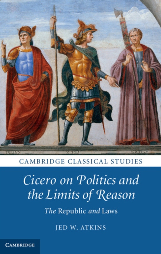 Cicero on Politics and the Limits of Reason (e-bog) af Atkins, Jed W.