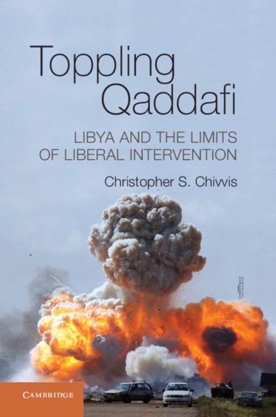 Toppling Qaddafi (e-bog) af Chivvis, Christopher S.