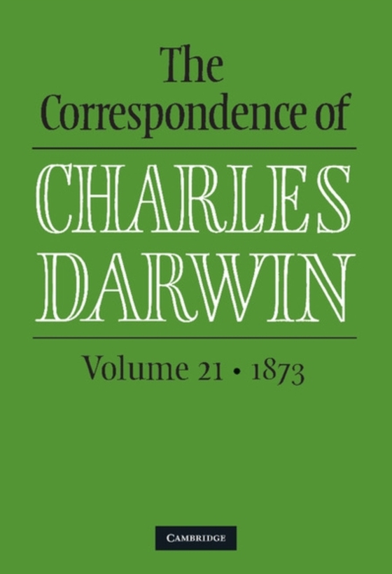 Correspondence of Charles Darwin: Volume 21, 1873 (e-bog) af Darwin, Charles