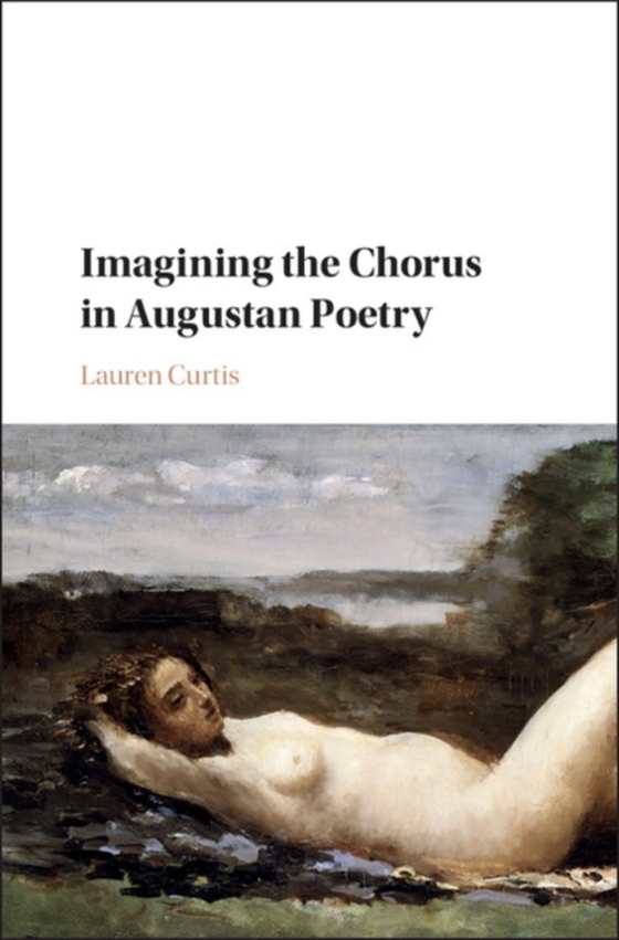 Imagining the Chorus in Augustan Poetry (e-bog) af Curtis, Lauren
