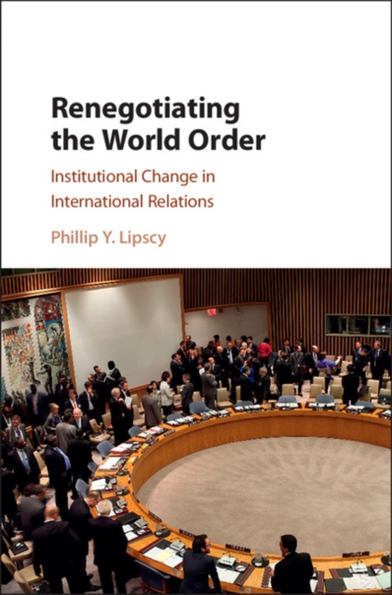 Renegotiating the World Order (e-bog) af Lipscy, Phillip Y.