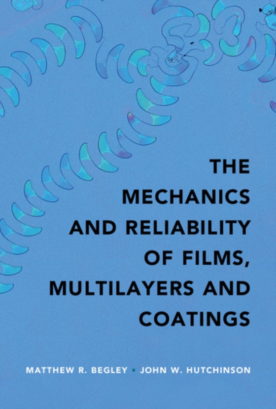 Mechanics and Reliability of Films, Multilayers and Coatings (e-bog) af Hutchinson, John W.