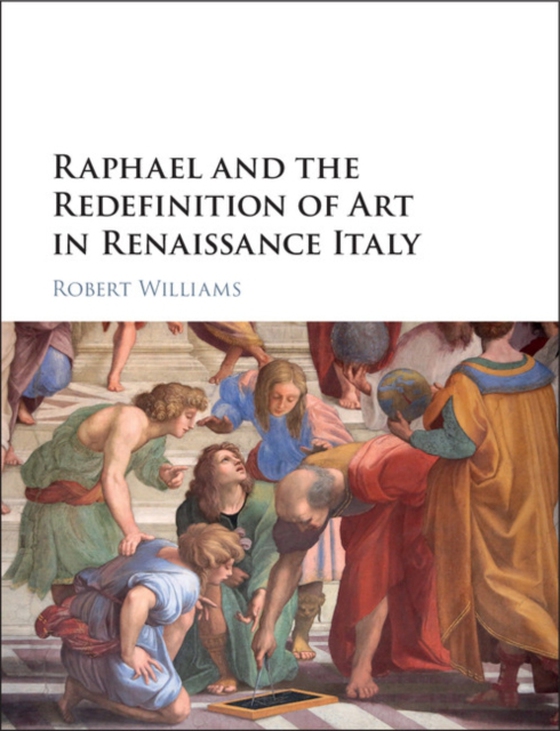 Raphael and the Redefinition of Art in Renaissance Italy (e-bog) af Williams, Robert