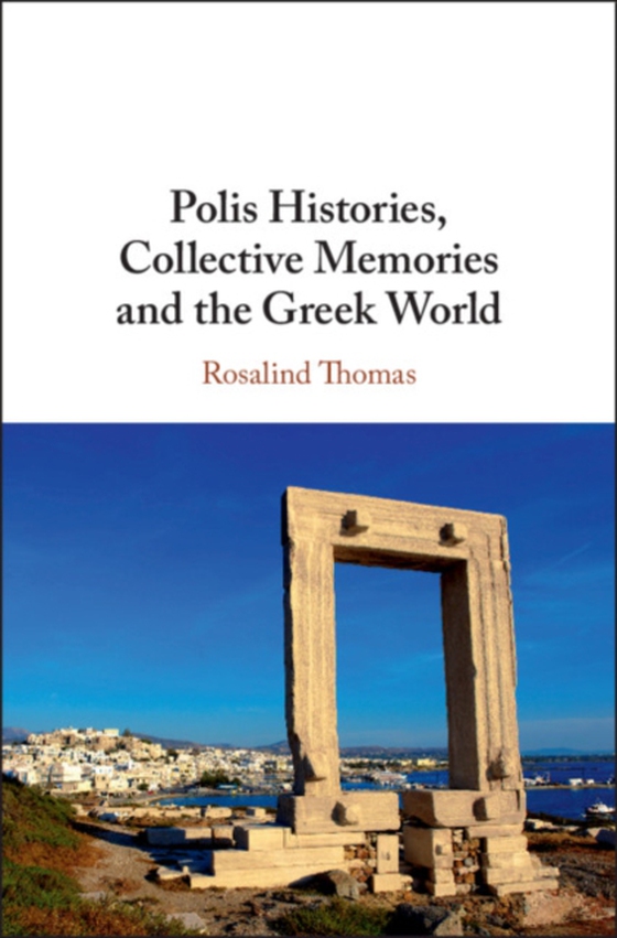 Polis Histories, Collective Memories and the Greek World (e-bog) af Thomas, Rosalind