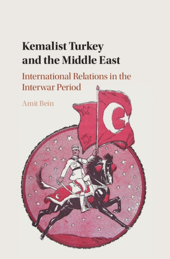 Kemalist Turkey and the Middle East (e-bog) af Bein, Amit