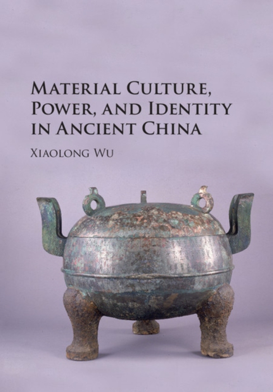 Material Culture, Power, and Identity in Ancient China (e-bog) af Wu, Xiaolong