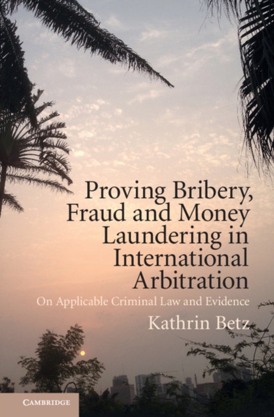 Proving Bribery, Fraud and Money Laundering in International Arbitration (e-bog) af Betz, Kathrin