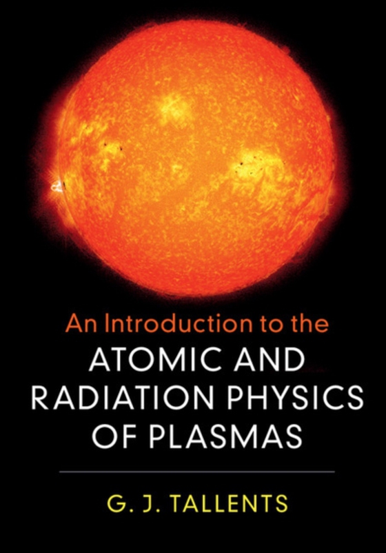 Introduction to the Atomic and Radiation Physics of Plasmas (e-bog) af Tallents, G. J.