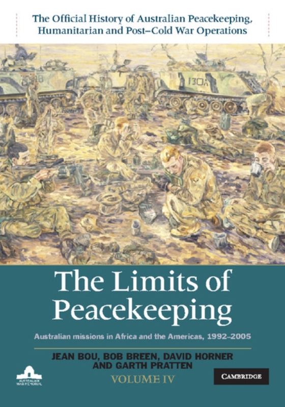 Limits of Peacekeeping: Volume 4, The Official History of Australian Peacekeeping, Humanitarian and Post-Cold War Operations (e-bog) af -