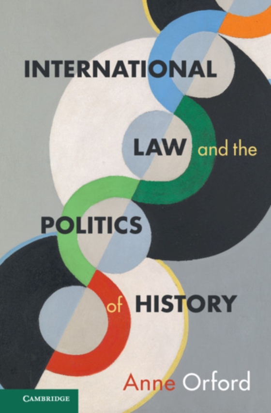 International Law and the Politics of History (e-bog) af Orford, Anne