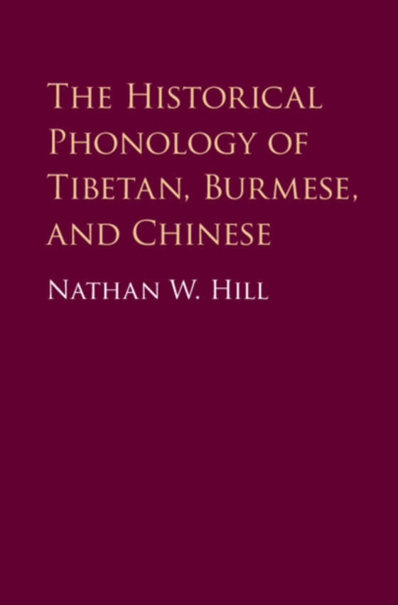 Historical Phonology of Tibetan, Burmese, and Chinese (e-bog) af Hill, Nathan W.