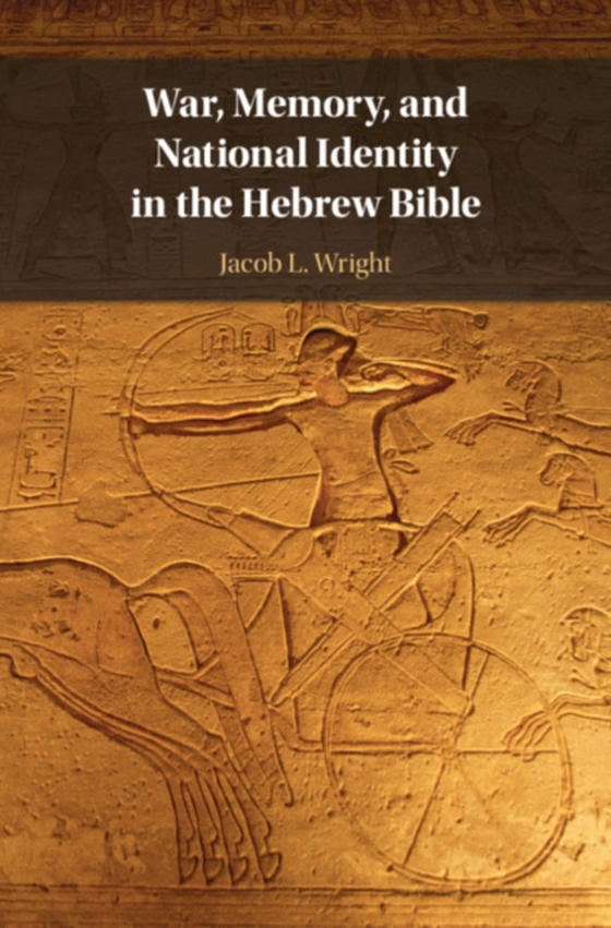 War, Memory, and National Identity in the Hebrew Bible (e-bog) af Wright, Jacob L.