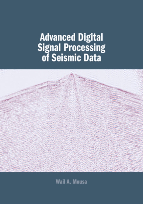 Advanced Digital Signal Processing of Seismic Data (e-bog) af Mousa, Wail A.