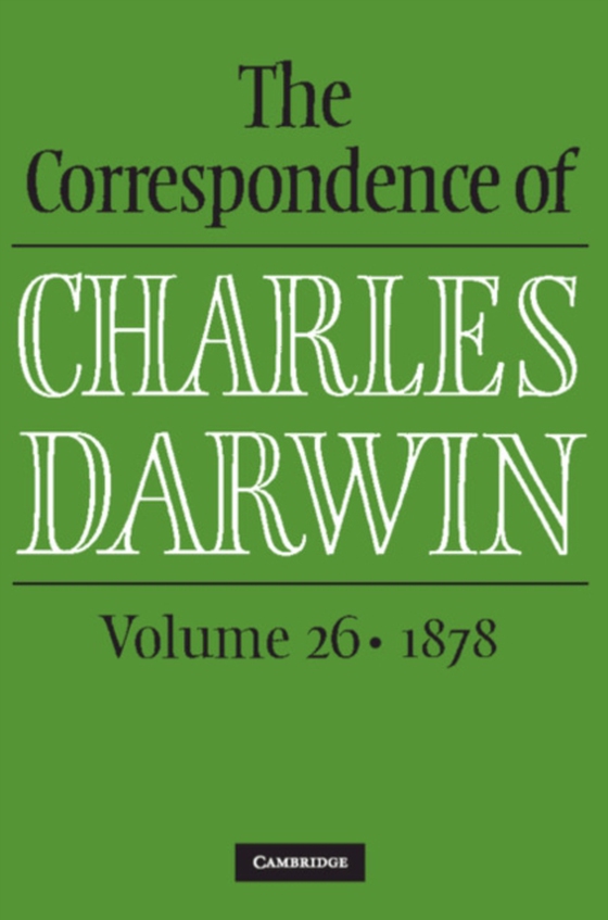 Correspondence of Charles Darwin: Volume 26, 1878 (e-bog) af Darwin, Charles