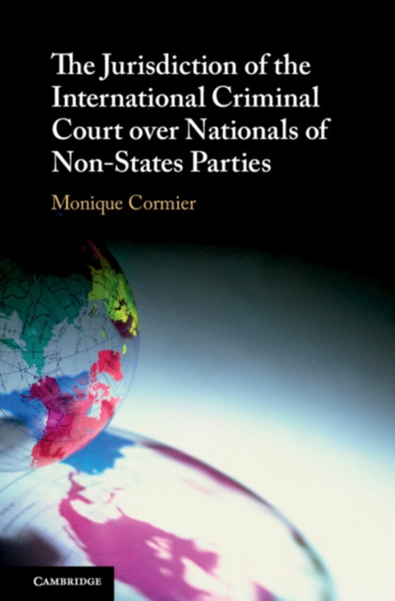 Jurisdiction of the International Criminal Court over Nationals of Non-States Parties (e-bog) af Cormier, Monique