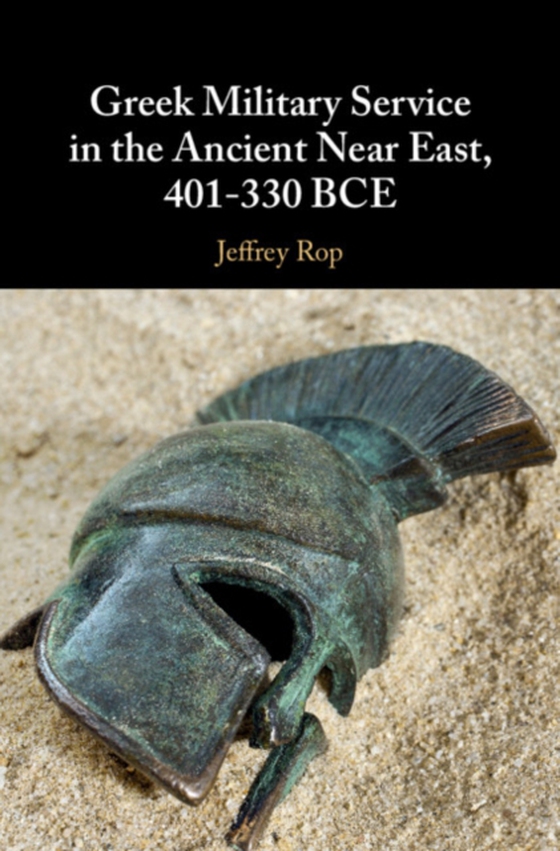 Greek Military Service in the Ancient Near East, 401-330 BCE (e-bog) af Rop, Jeffrey