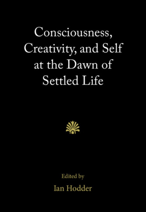 Consciousness, Creativity, and Self at the Dawn of Settled Life (e-bog) af -