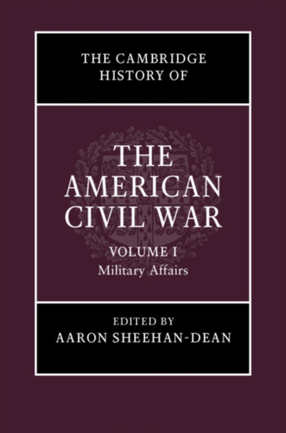 Cambridge History of the American Civil War: Volume 1, Military Affairs (e-bog) af -