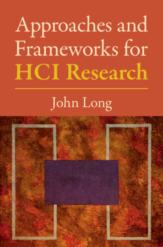 Approaches and Frameworks for HCI Research (e-bog) af Long, John