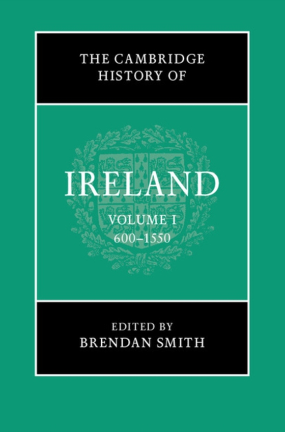 Cambridge History of Ireland: Volume 1, 600-1550