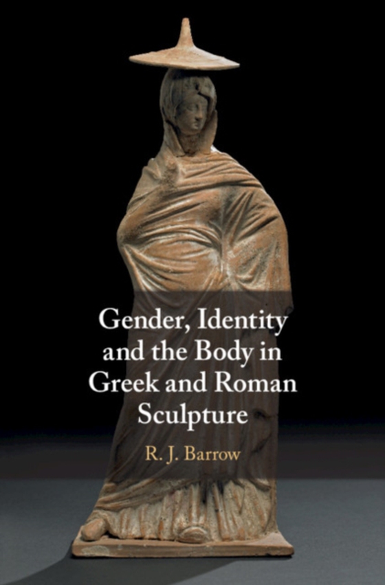 Gender, Identity and the Body in Greek and Roman Sculpture (e-bog) af Barrow, Rosemary