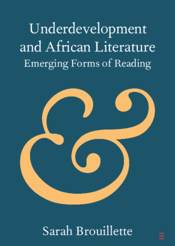 Underdevelopment and African Literature (e-bog) af Brouillette, Sarah