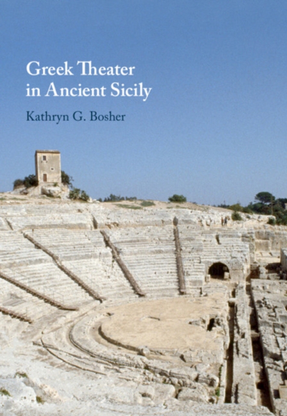 Greek Theater in Ancient Sicily (e-bog) af Bosher, Kathryn G.