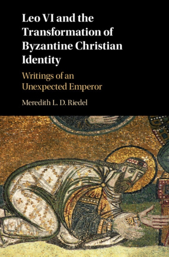 Leo VI and the Transformation of Byzantine Christian Identity (e-bog) af Riedel, Meredith L. D.