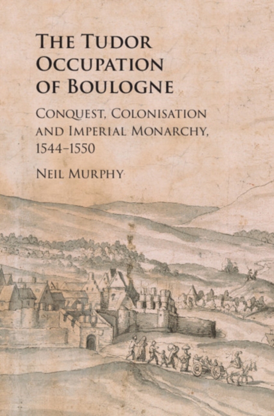 Tudor Occupation of Boulogne (e-bog) af Murphy, Neil
