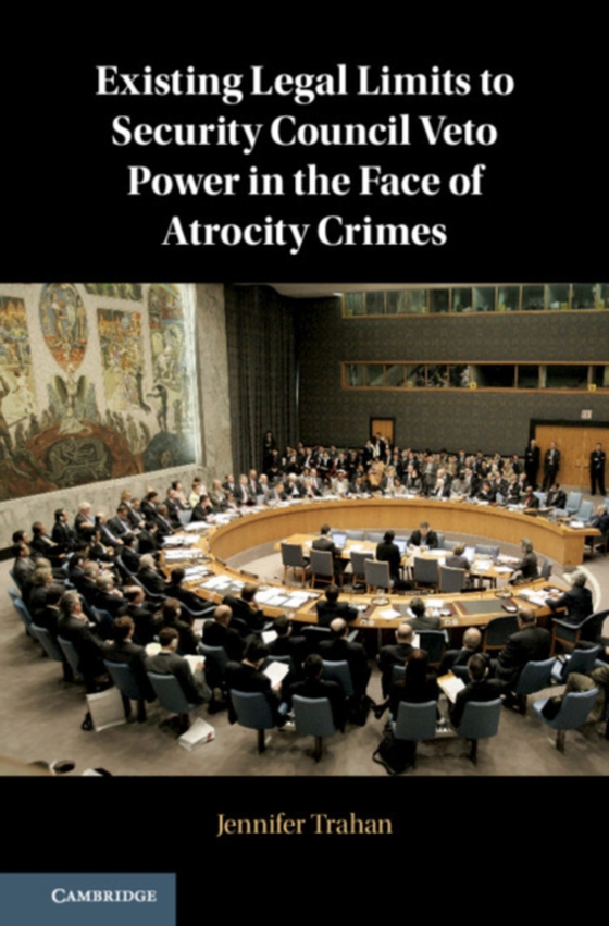 Existing Legal Limits to Security Council Veto Power in the Face of Atrocity Crimes (e-bog) af Trahan, Jennifer