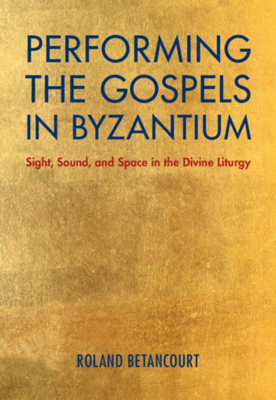 Performing the Gospels in Byzantium (e-bog) af Betancourt, Roland