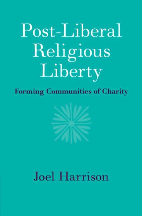 Post-Liberal Religious Liberty (e-bog) af Harrison, Joel