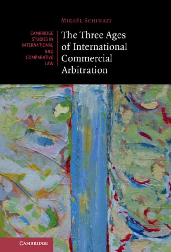 Three Ages of International Commercial Arbitration (e-bog) af Schinazi, Mikael